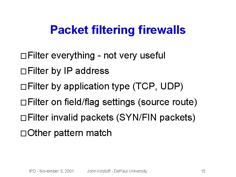 Packet filtering firewalls � Filter everything - not very useful � Filter by IP