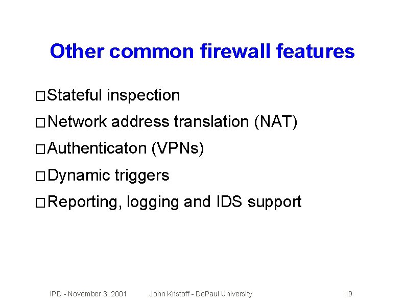 Other common firewall features � Stateful inspection � Network address translation (NAT) � Authenticaton