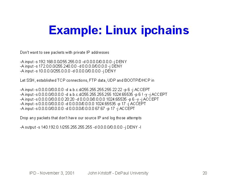 Example: Linux ipchains Don't want to see packets with private IP addresses -A input