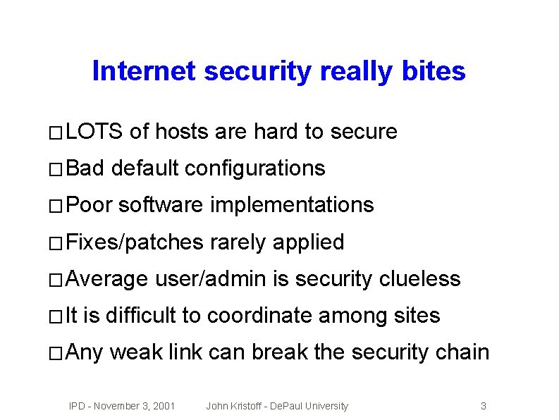 Internet security really bites � LOTS � Bad of hosts are hard to secure