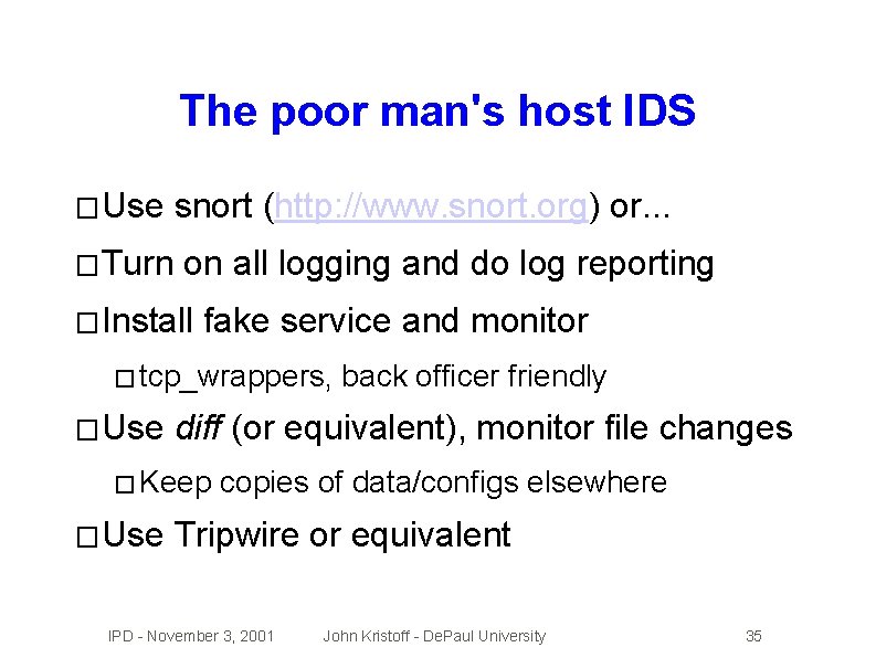The poor man's host IDS � Use � Turn snort (http: //www. snort. org)