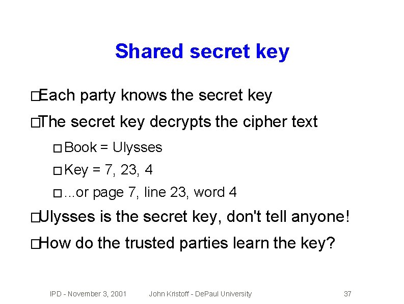 Shared secret key �Each �The party knows the secret key decrypts the cipher text