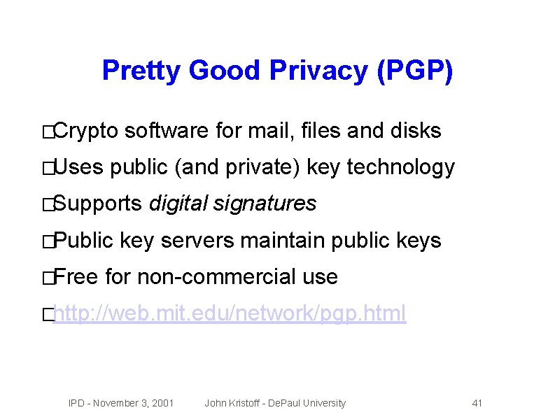 Pretty Good Privacy (PGP) �Crypto �Uses software for mail, files and disks public (and