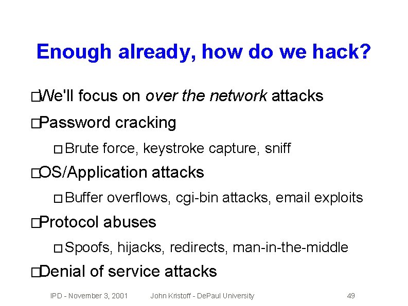 Enough already, how do we hack? �We'll focus on over the network attacks �Password