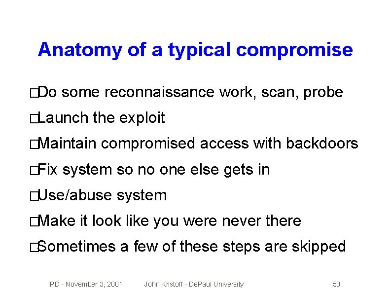 Anatomy of a typical compromise �Do some reconnaissance work, scan, probe �Launch the exploit