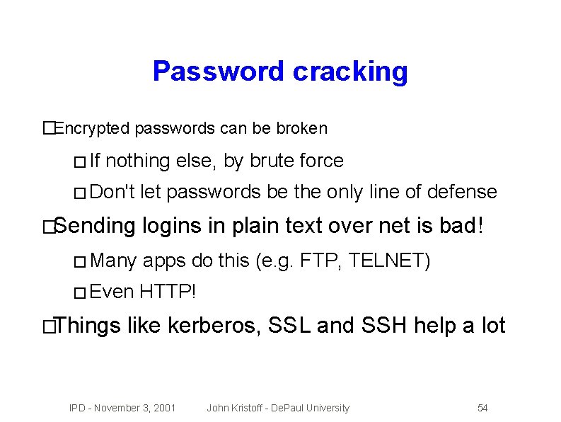 Password cracking �Encrypted passwords can be broken � If nothing else, by brute force