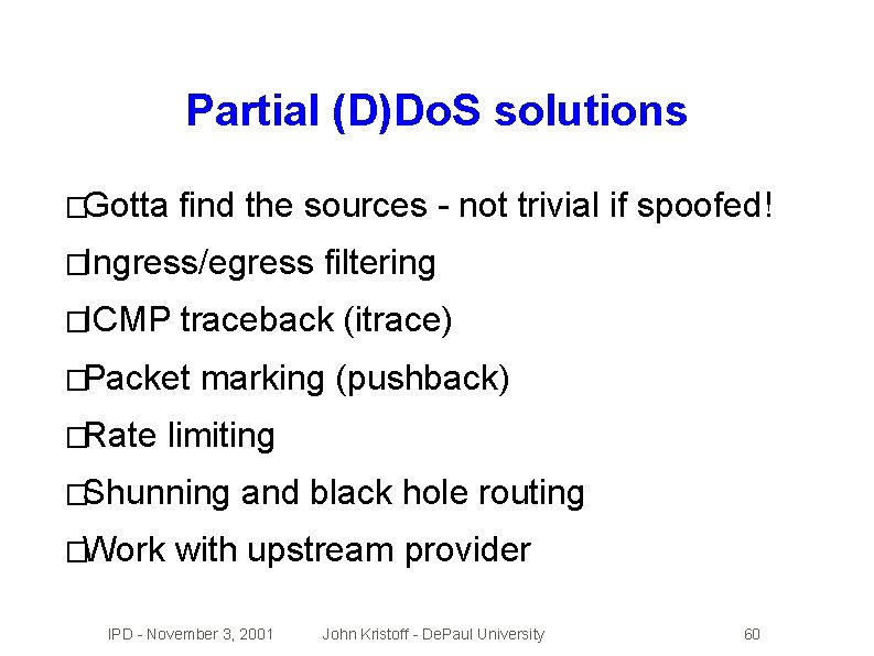Partial (D)Do. S solutions �Gotta find the sources - not trivial if spoofed! �Ingress/egress