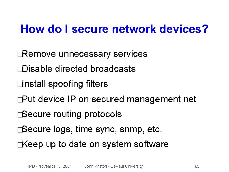 How do I secure network devices? �Remove �Disable �Install �Put unnecessary services directed broadcasts