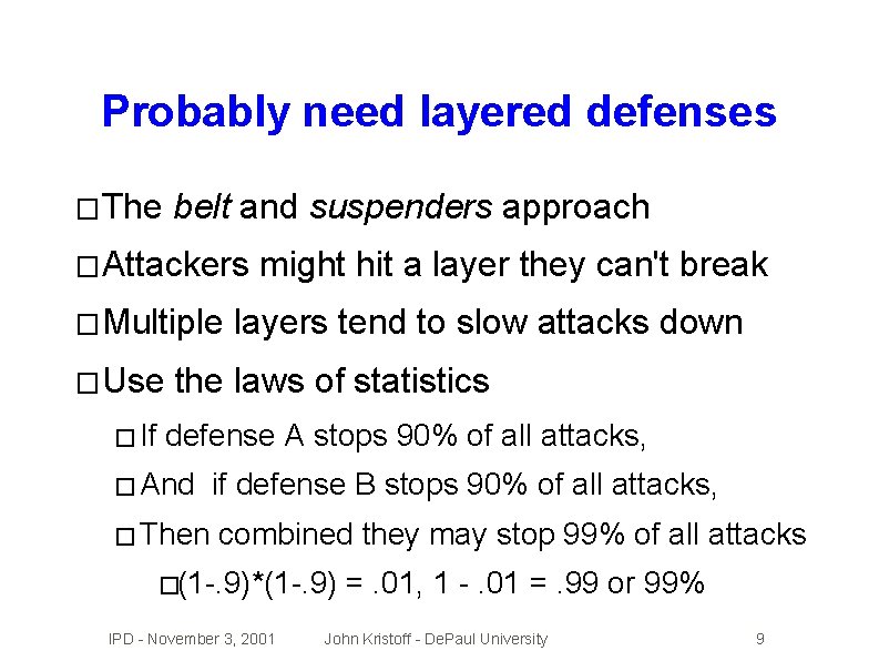 Probably need layered defenses � The belt and suspenders approach � Attackers � Multiple