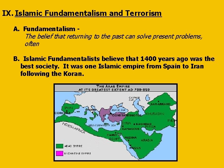 IX. Islamic Fundamentalism and Terrorism A. Fundamentalism - The belief that returning to the