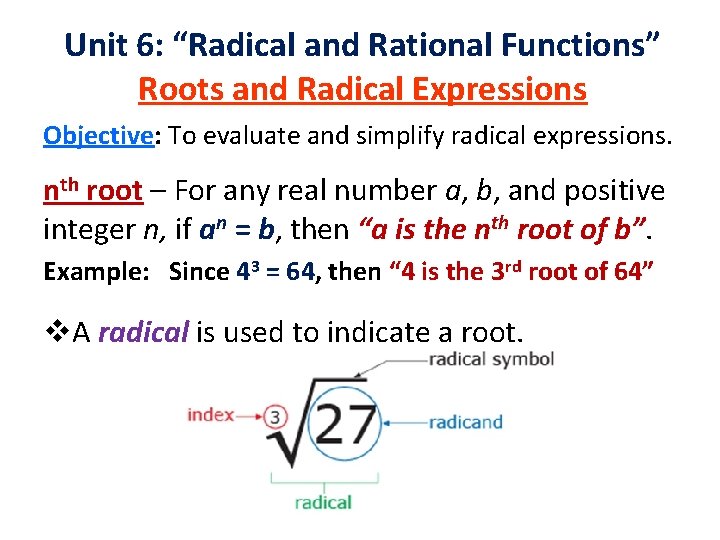 Unit 6: “Radical and Rational Functions” Roots and Radical Expressions Objective: To evaluate and Unit 6: “Radical and Rational Functions” Roots and Radical Expressions Objective: To evaluate and