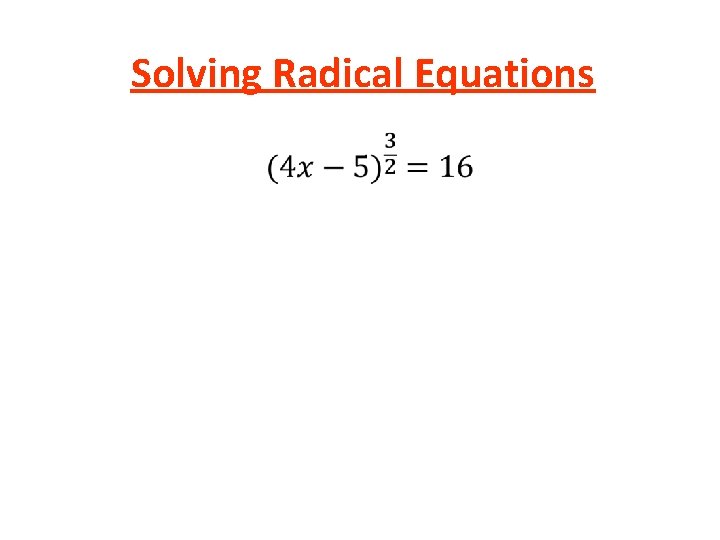 Solving Radical Equations • Solving Radical Equations •