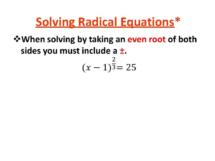 Solving Radical Equations* • Solving Radical Equations* •