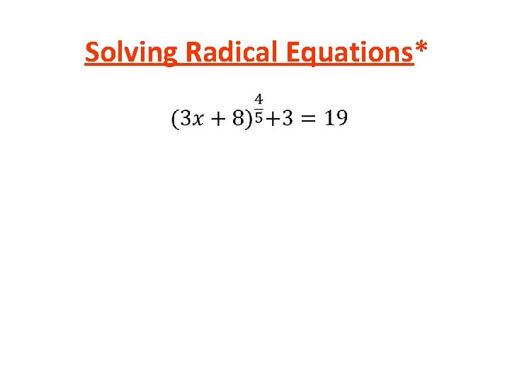 Solving Radical Equations* • Solving Radical Equations* •