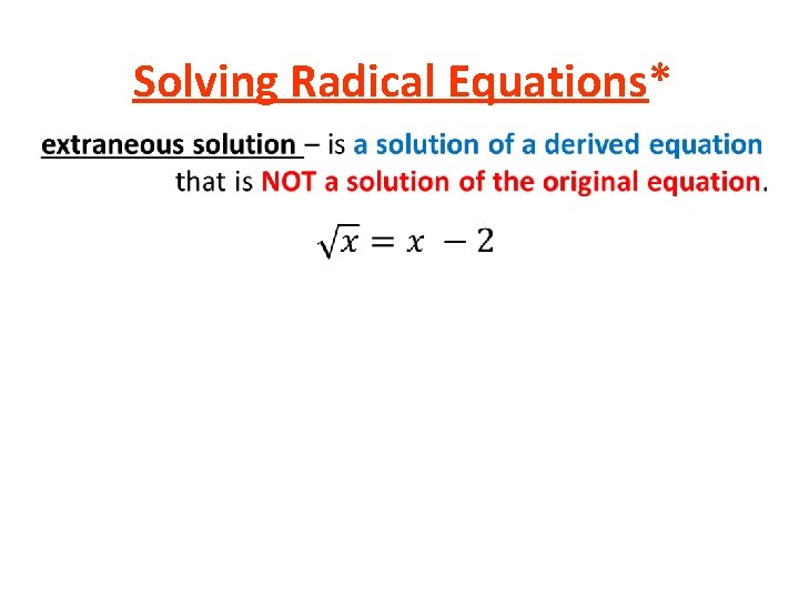 Solving Radical Equations* • Solving Radical Equations* •