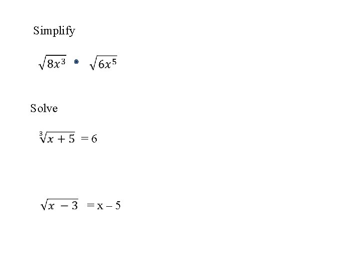 Simplify Solve = 6 = x – 5 Simplify Solve = 6 = x – 5