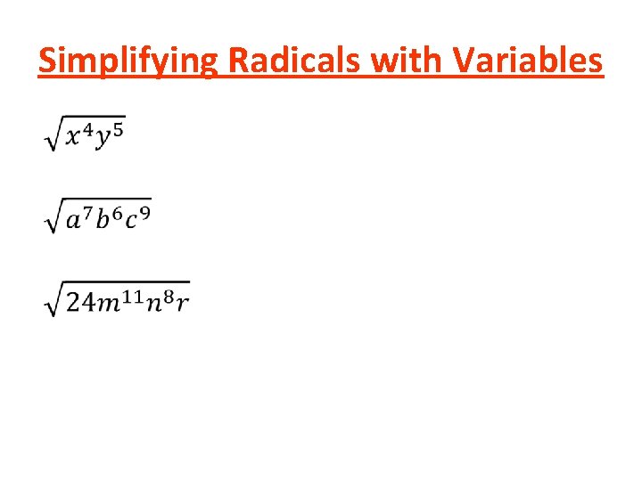 Simplifying Radicals with Variables • Simplifying Radicals with Variables •