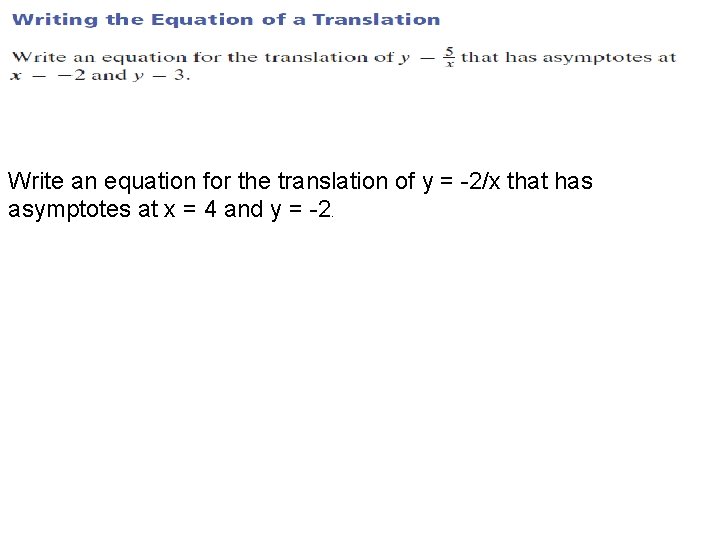 Write an equation for the translation of y = -2/x that has asymptotes at Write an equation for the translation of y = -2/x that has asymptotes at