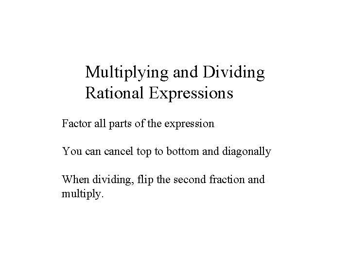 Multiplying and Dividing Rational Expressions Factor all parts of the expression You cancel top Multiplying and Dividing Rational Expressions Factor all parts of the expression You cancel top