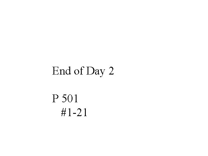 End of Day 2 P 501 #1 -21 End of Day 2 P 501 #1 -21