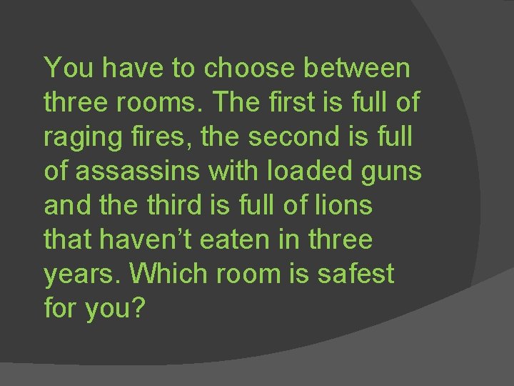 You have to choose between three rooms. The first is full of raging fires,