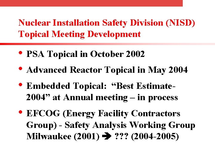 Nuclear Installation Safety Division (NISD) Topical Meeting Development • PSA Topical in October 2002