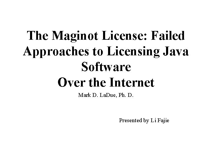 The Maginot License: Failed Approaches to Licensing Java Software Over the Internet Mark D.