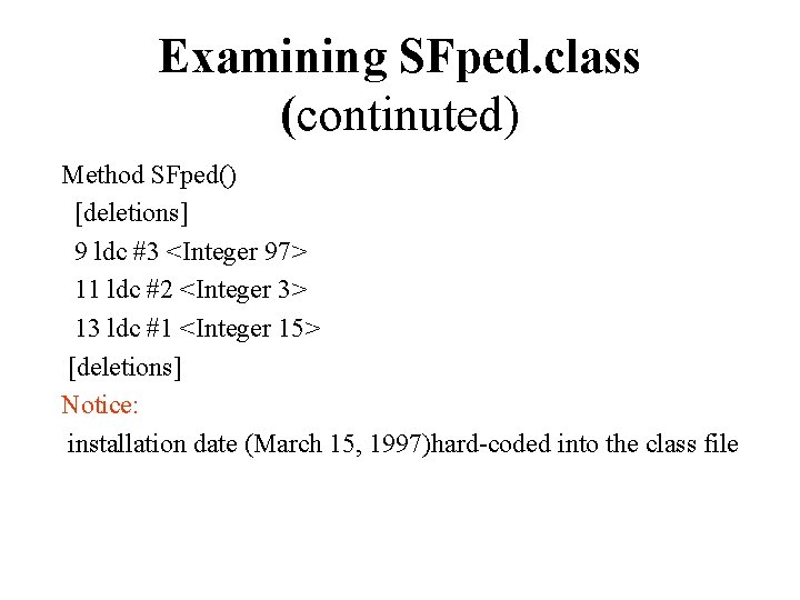 Examining SFped. class (continuted) Method SFped() [deletions] 9 ldc #3 <Integer 97> 11 ldc