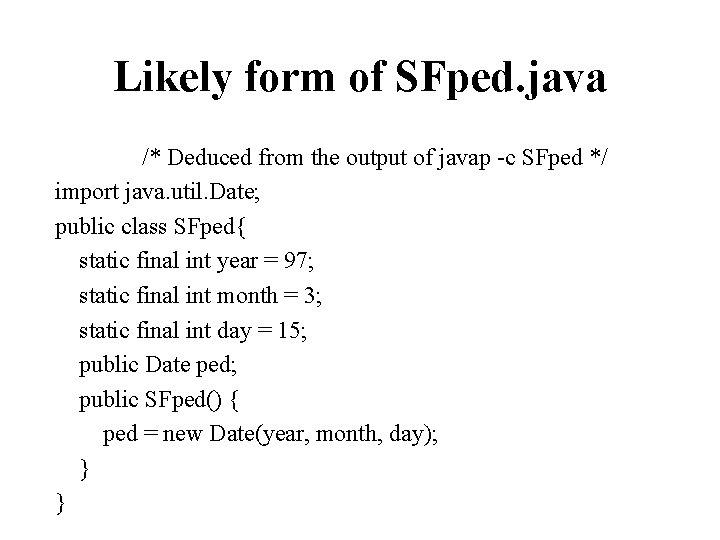 Likely form of SFped. java /* Deduced from the output of javap -c SFped