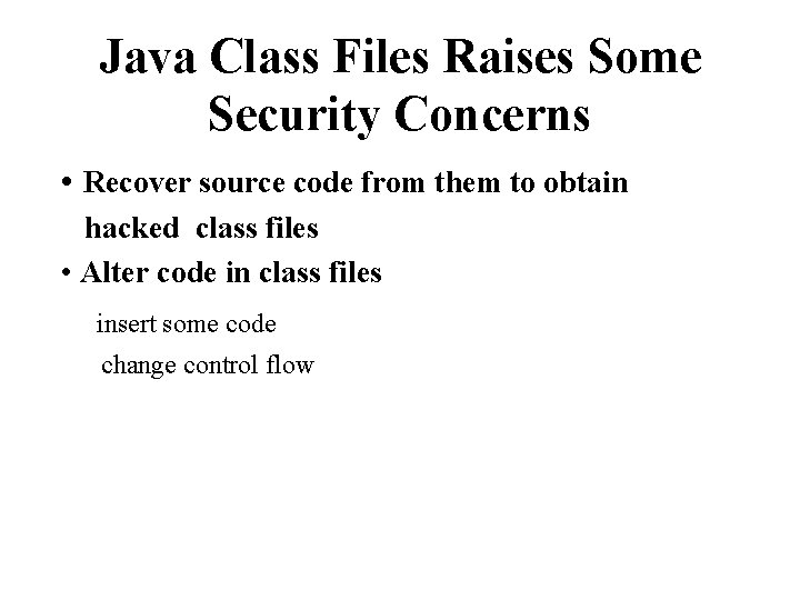 Java Class Files Raises Some Security Concerns • Recover source code from them to
