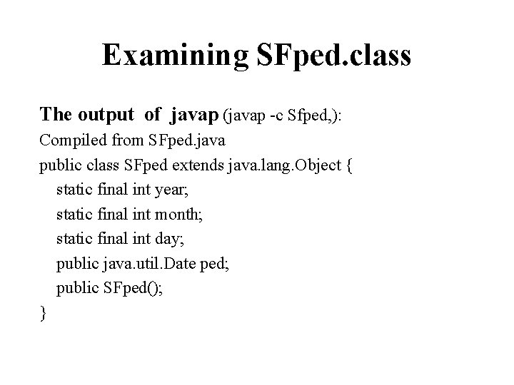 Examining SFped. class The output of javap (javap -c Sfped, ): Compiled from SFped.