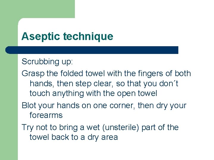 Aseptic technique Scrubbing up: Grasp the folded towel with the fingers of both hands,