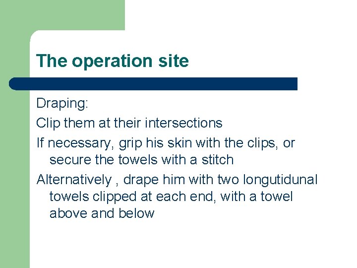 The operation site Draping: Clip them at their intersections If necessary, grip his skin