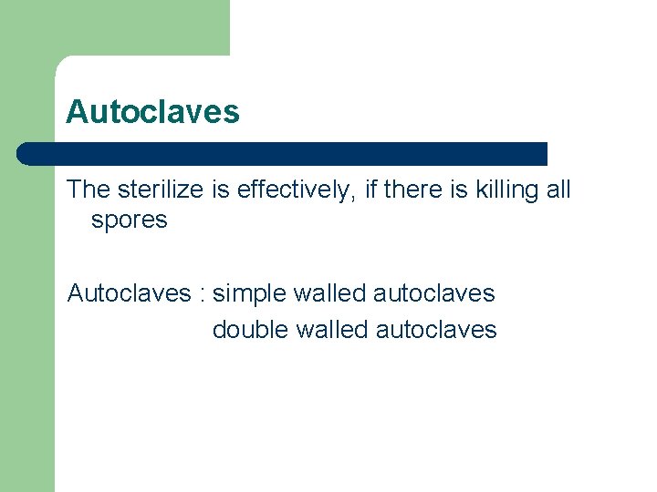 Autoclaves The sterilize is effectively, if there is killing all spores Autoclaves : simple
