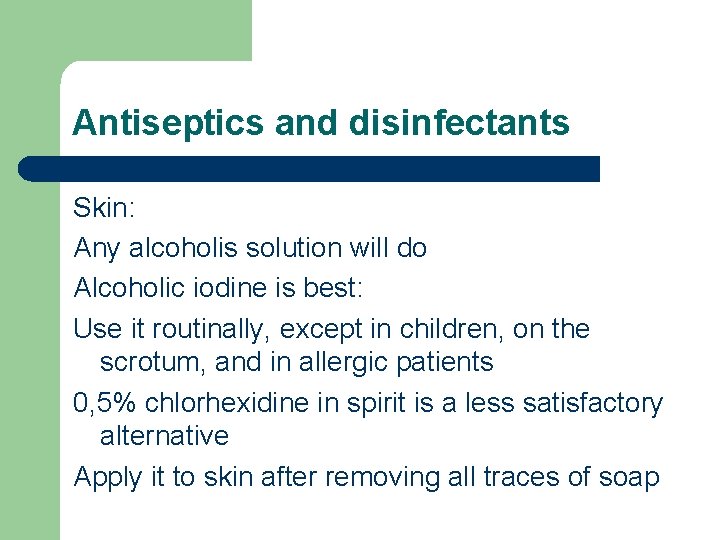 Antiseptics and disinfectants Skin: Any alcoholis solution will do Alcoholic iodine is best: Use