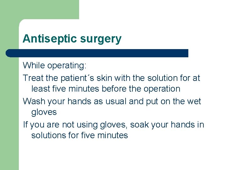 Antiseptic surgery While operating: Treat the patient´s skin with the solution for at least