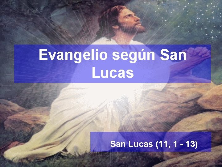 Evangelio según San Lucas (11, 1 - 13) 