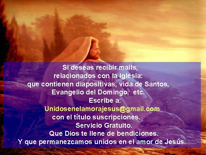 Si deseas recibir mails, relacionados con la Iglesia: que contienen diapositivas, vida de Santos,