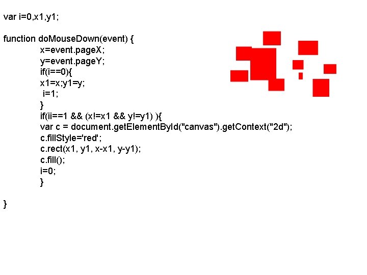 var i=0, x 1, y 1; function do. Mouse. Down(event) { x=event. page. X;