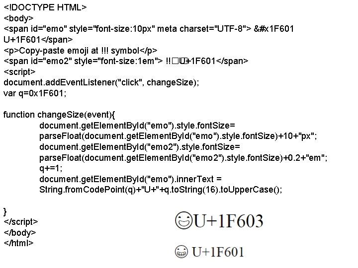 <!DOCTYPE HTML> <body> <span id="emo" style="font-size: 10 px" meta charset="UTF-8"> &#x 1 F 601
