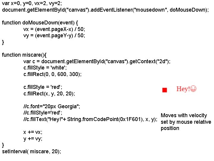 var x=0, y=0, vx=2, vy=2; document. get. Element. By. Id("canvas"). add. Event. Listener("mousedown", do.