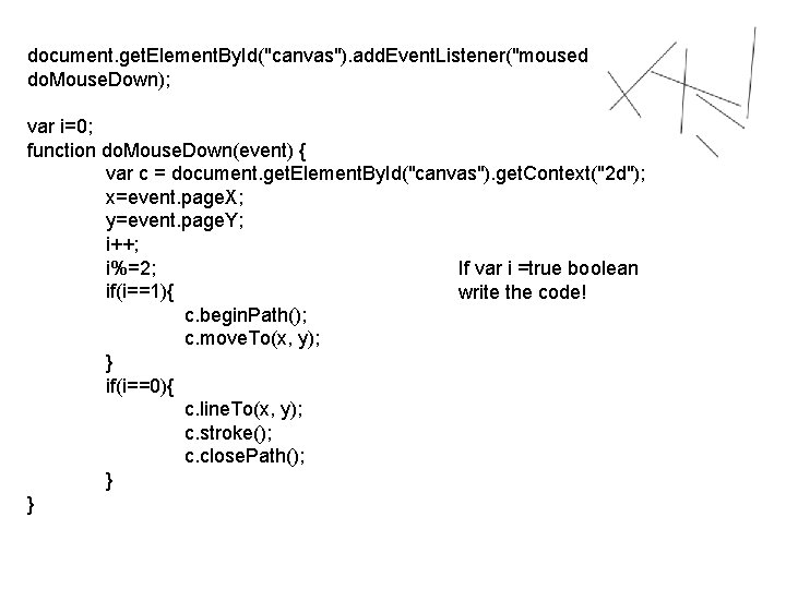 document. get. Element. By. Id("canvas"). add. Event. Listener("mousedown", do. Mouse. Down); var i=0; function