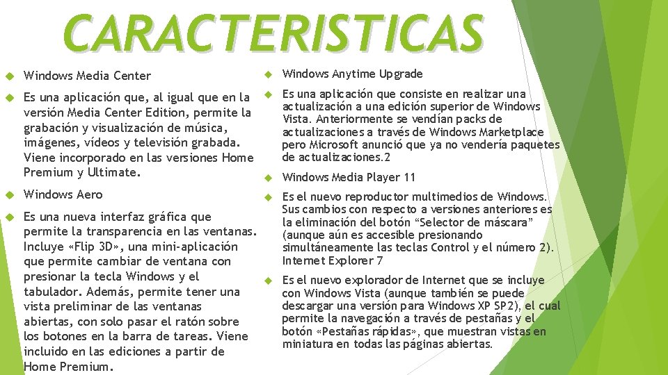 CARACTERISTICAS Windows Media Center Windows Anytime Upgrade Es una aplicación que, al igual que