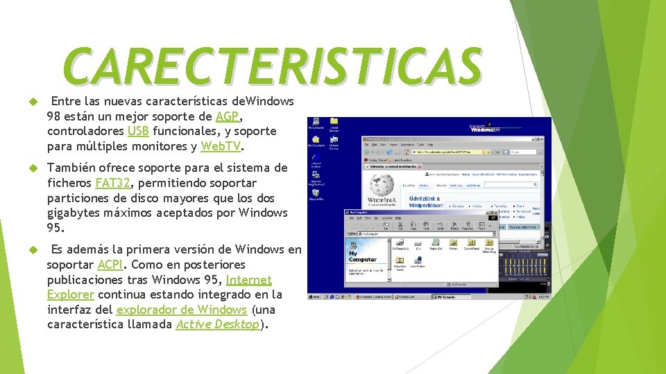 CARECTERISTICAS Entre las nuevas características de. Windows 98 están un mejor soporte de AGP,