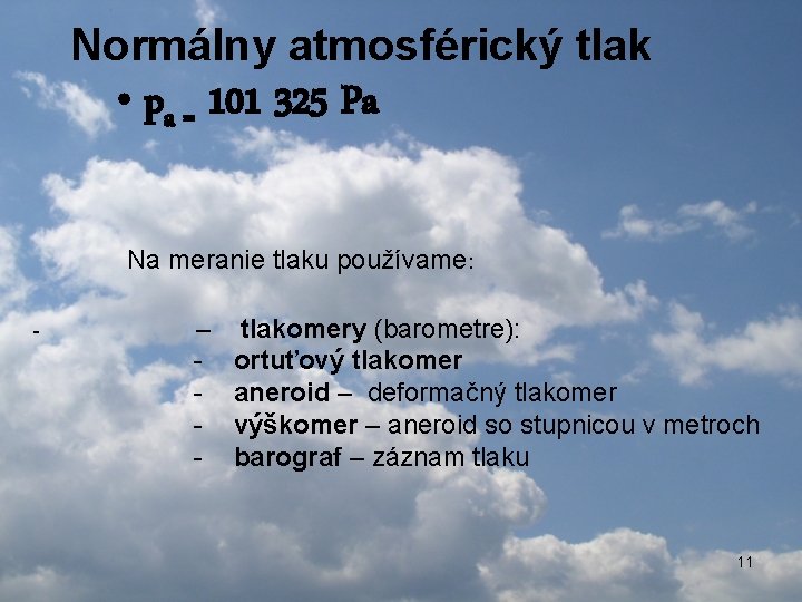 Normálny atmosférický tlak • pa = 101 325 Pa Na meranie tlaku používame: -