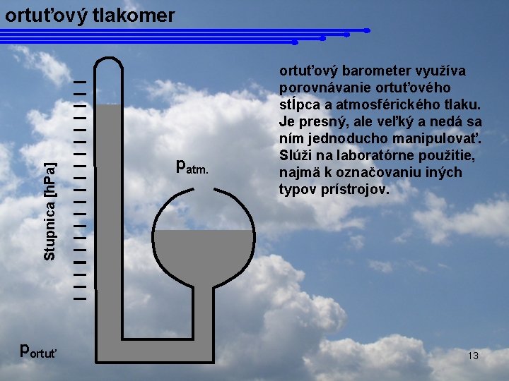 Stupnica [h. Pa] ortuťový tlakomer portuť patm. ortuťový barometer využíva porovnávanie ortuťového stĺpca a