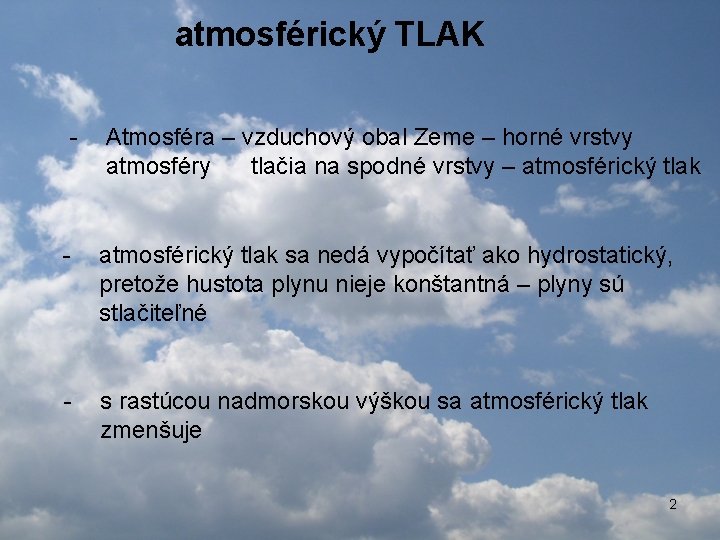 atmosférický TLAK - Atmosféra – vzduchový obal Zeme – horné vrstvy atmosféry tlačia na