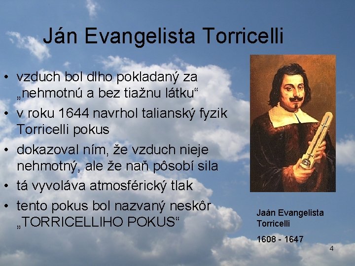 Ján Evangelista Torricelli • vzduch bol dlho pokladaný za „nehmotnú a bez tiažnu látku“