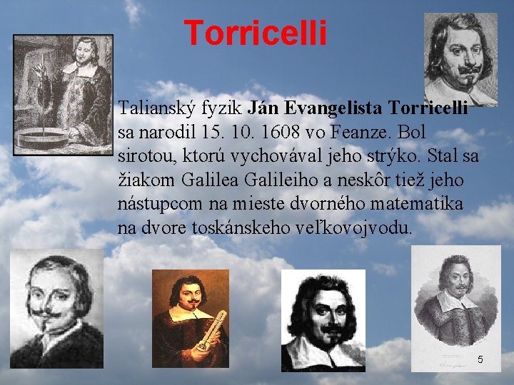 Torricelli Talianský fyzik Ján Evangelista Torricelli sa narodil 15. 10. 1608 vo Feanze. Bol