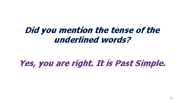 Did you mention the tense of the underlined words? Yes, you are right. It